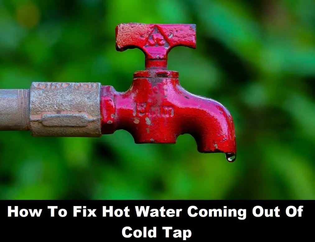 How To Fix Hot Water Coming Out Of Cold Tap